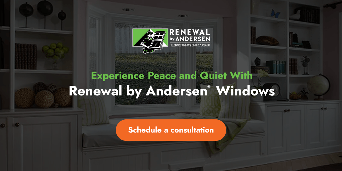 Experience Peace and Quiet With Renewal by Andersen® Windows
